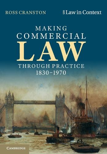 Making Commercial Law Through Practice 1830�1970 (Law in Context)