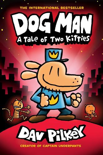 Dog Man: A Tale of Two Kitties: A Graphic Novel (Dog Man #3): From the Creator of Captain Underpants: Volume 3