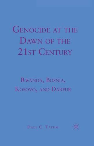 Genocide at the Dawn of the Twenty-First Century: Rwanda, Bosnia, Kosovo, and Darfur