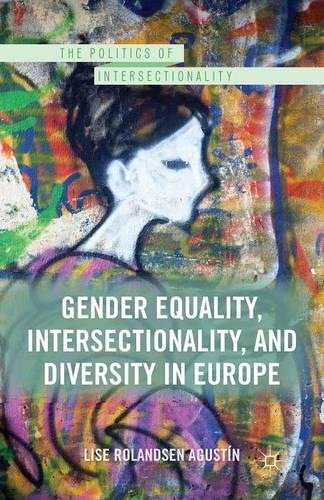 Gender Equality, Intersectionality, and Diversity in Europe (The Politics of Intersectionality)