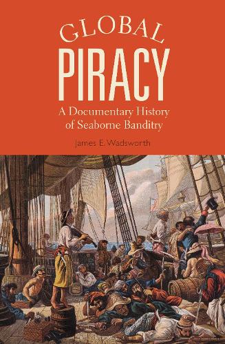 Global Piracy: A Documentary History of Seaborne Banditry