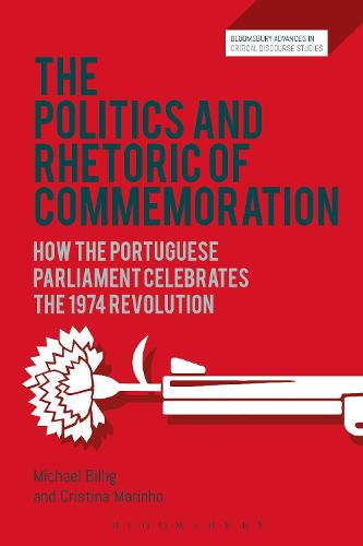 The Politics and Rhetoric of Commemoration: How the Portuguese Parliament Celebrates the 1974 Revolution (Bloomsbury Advances in Critical Discourse Studies)