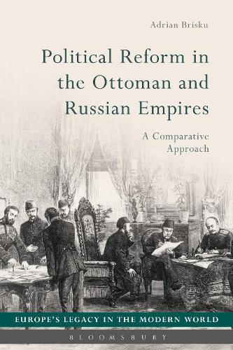 Political Reform in the Ottoman and Russian Empires: A Comparative Approach (Europe's Legacy in the Modern World)