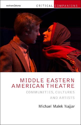 Middle Eastern American Theatre: Communities, Cultures and Artists (Critical Companions)