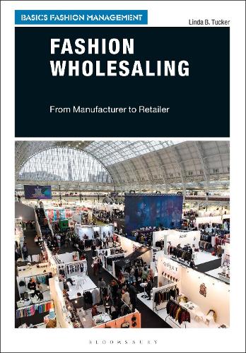 Fashion Wholesaling: From Manufacturer to Retailer (Basics Fashion Management)