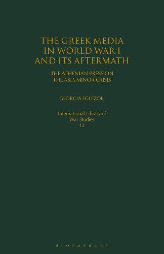 The Greek Media in World War I and its Aftermath: The Athenian Press on the Asia Minor Crisis