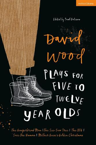 David Wood Plays for 5-12 Year Olds: The Gingerbread Man; The See-Saw Tree; The BFG; Save the Human; Mother Goose's Golden Christmas (Plays for Young People)