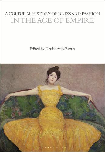 A Cultural History of Dress and Fashion in the Age of Empire (The Cultural Histories Series)