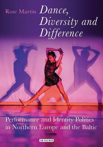 Dance, Diversity and Difference: Performance and Identity Politics in Northern Europe and the Baltic (Talking Dance)