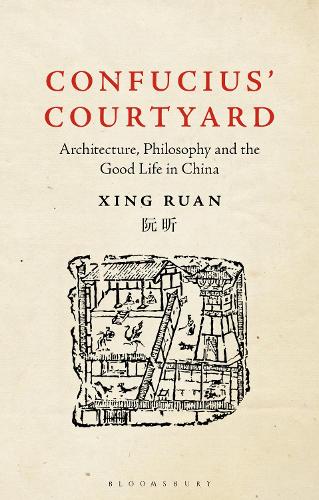 Confucius� Courtyard: Architecture, Philosophy and the Good Life in China