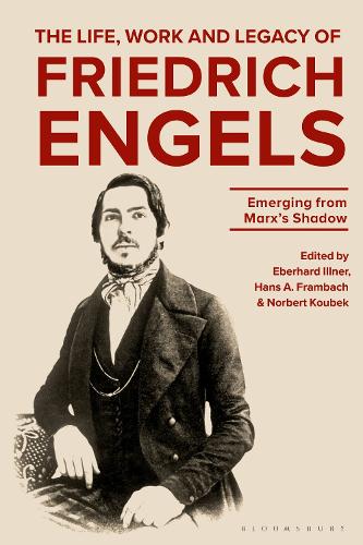 The Life, Work and Legacy of Friedrich Engels: Emerging from Marx�s Shadow