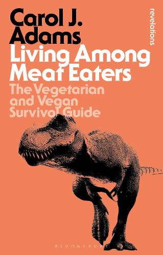 Living Among Meat Eaters: The Vegetarian and Vegan Survival Guide (Bloomsbury Revelations)