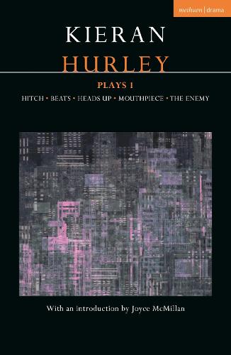 Kieran Hurley Plays 1: Hitch; Beats; Heads Up; Mouthpiece; The Enemy (Contemporary Dramatists)