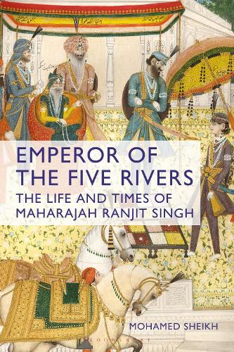 Emperor of the Five Rivers: The Life and Times of Maharajah Ranjit Singh