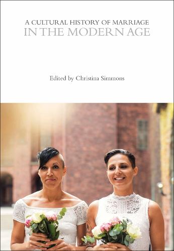 A Cultural History of Marriage in the Modern Age (The Cultural Histories Series)