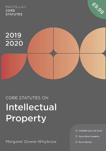 Core Statutes on Intellectual Property 2019-20 (Macmillan Core Statutes)