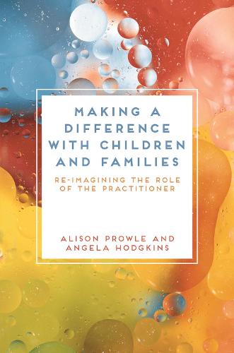 Making a Difference with Children and Families: Re-imagining the Role of the Practitioner