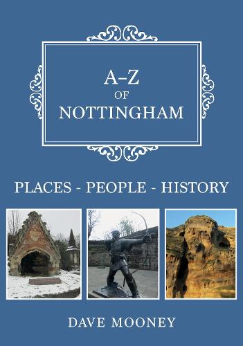 A-Z of Nottingham: Places-People-History