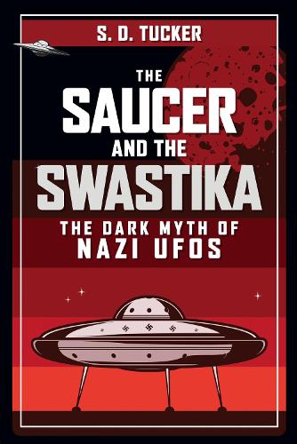 The Saucer and the Swastika: The Dark Myth of Nazi UFOs