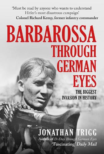 Barbarossa Through German Eyes: The Biggest Invasion in History