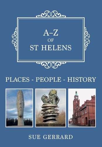 A-Z of St Helens: Places-People-History