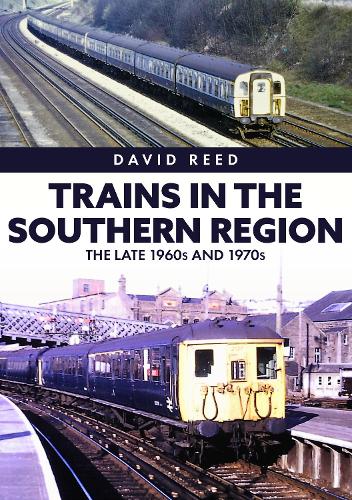 Trains in the Southern Region: The Late 1960s and 1970s