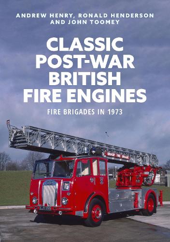 Classic Post-war British Fire Engines: Fire Brigades in 1973