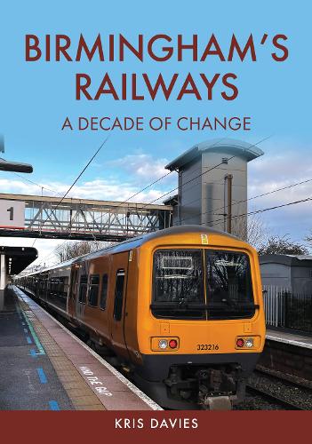 Birmingham's Railways: A Decade of Change