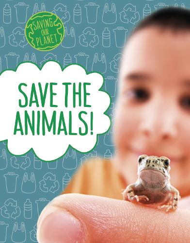 Save the Animals! (Saving Our Planet)