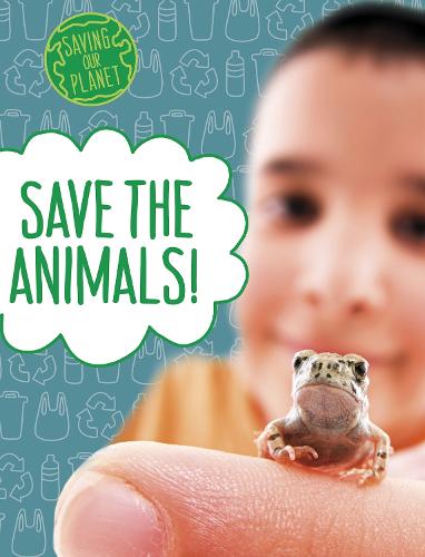 Save the Animals! (Saving Our Planet)