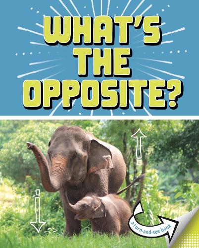 What's the Opposite?: A Turn-and-See Book (What's Next?)