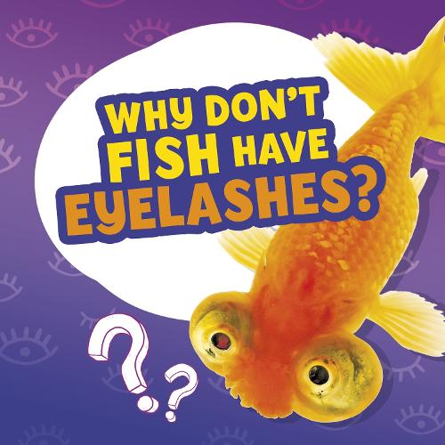 Why Don't Fish Have Eyelashes? (Amazing Animal Q&As)