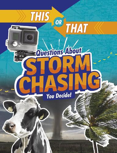 This or That Questions About Storm Chasing: You Decide! (This or That?: Survival Edition)