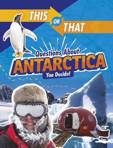 This or That Questions About Antarctica: You Decide! (This or That?: Survival Edition)