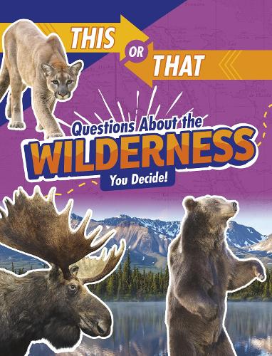 This or That Questions About the Wilderness: You Decide! (This or That?: Survival Edition)