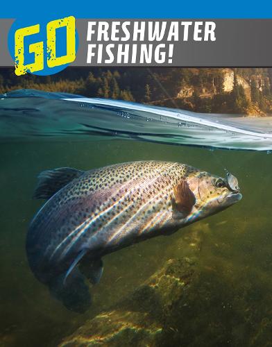 Go Freshwater Fishing! (The Wild Outdoors)