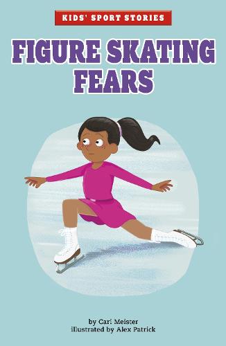 Figure Skating Fears (Kids' Sport Stories)
