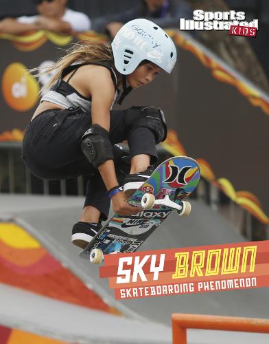 Sky Brown: Skateboarding Phenomenon (Sports Illustrated Kids Stars of Sports)