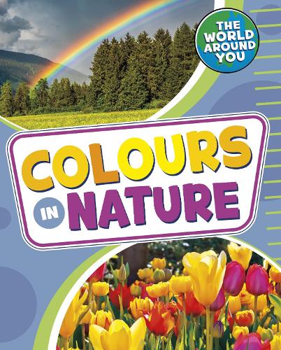 Colours in Nature (The World Around You)