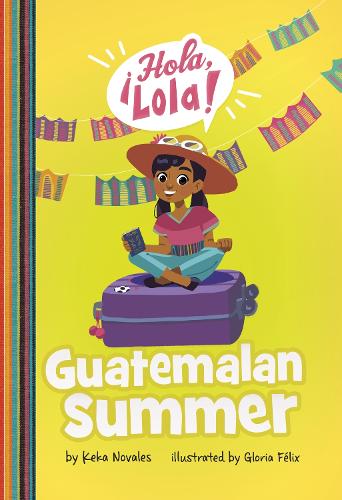 Guatemalan Summer (�Hola, Lola!)