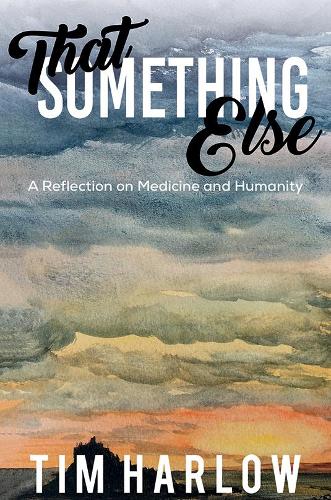 That Something Else: A Reflection on Medicine and Humanity