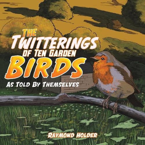 The Twitterings of Ten Garden Birds: As Told by Themselves