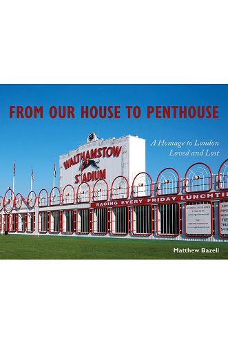 From Our House to Penthouse: A Homage to London Loved and Lost