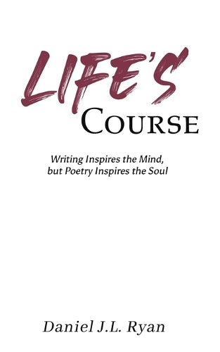 Life's Course: Writing Inspires the Mind, but Poetry Inspires the Soul