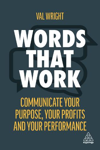 Words That Work: Communicate Your Purpose, Your Profits and Your Performance