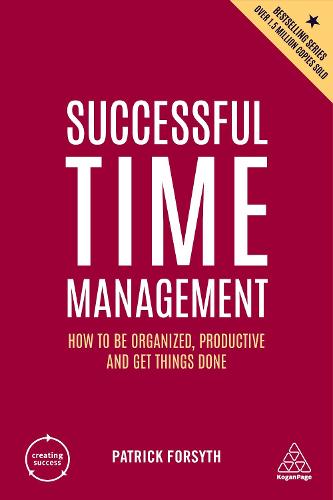 Successful Time Management: How to be Organized, Productive and Get Things Done: 9 (Creating Success)