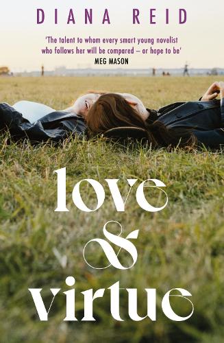 Love & Virtue: �The new Sally Rooney - you're certain of it by the end of page one� Meg Mason