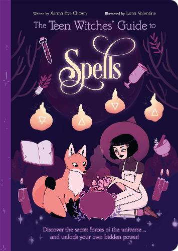 The Teen Witches' Guide to Spells: Discover the Secret Forces of the Universe... and Unlock your Own Hidden Power! (The Teen Witches' Guides)