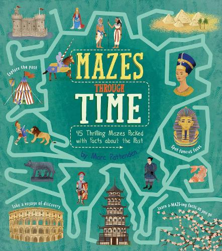 Mazes Through Time: 45 Thrilling Mazes Packed with Facts about the Past (Arcturus Fact-Packed Mazes)