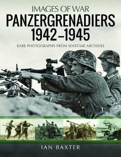 Panzergrenadiers 1942-1945: Rare Photographs from Wartime Archives (Images of War)